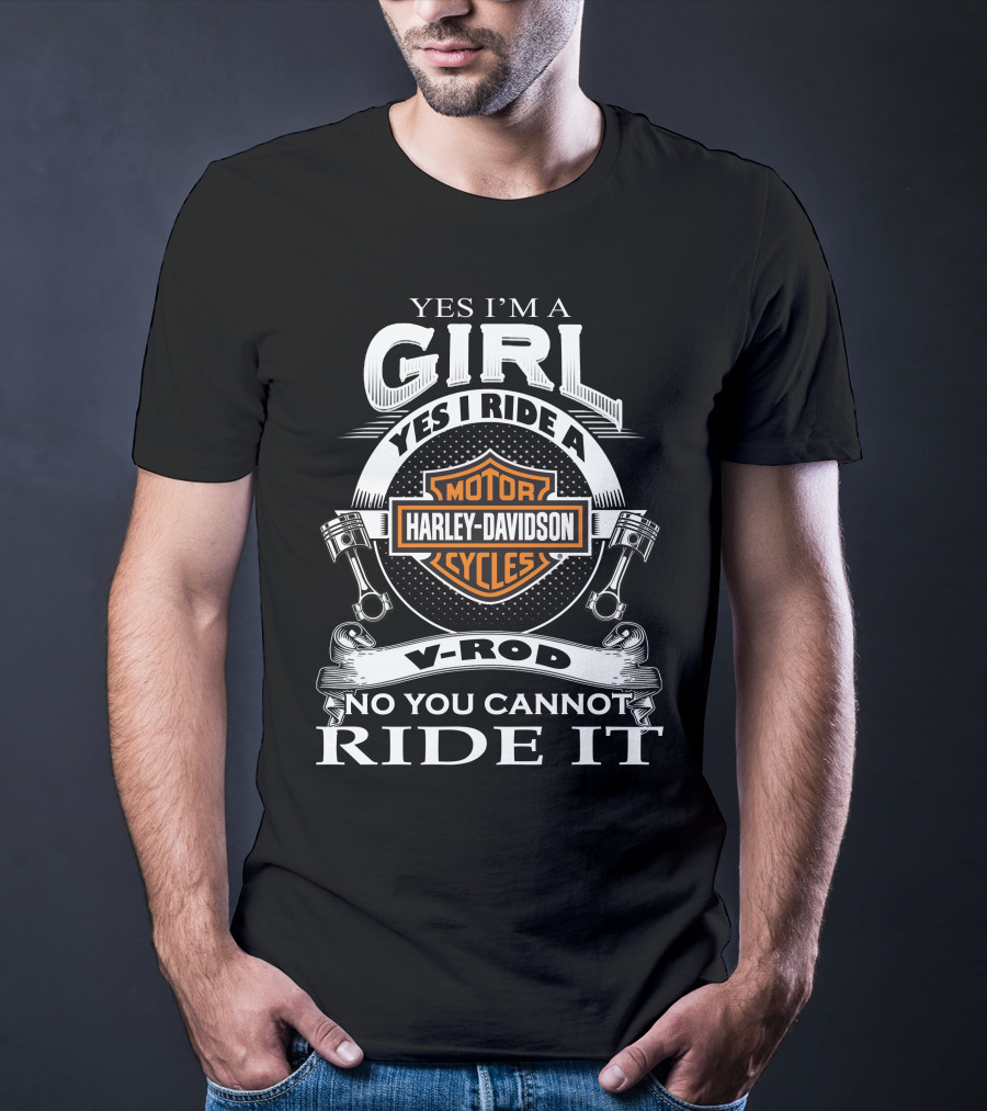 Yes I'm A Girl Yes I Ride A Harley Davidson Motor Cycles V-Rod No You Cannot Ride It T-Shirt