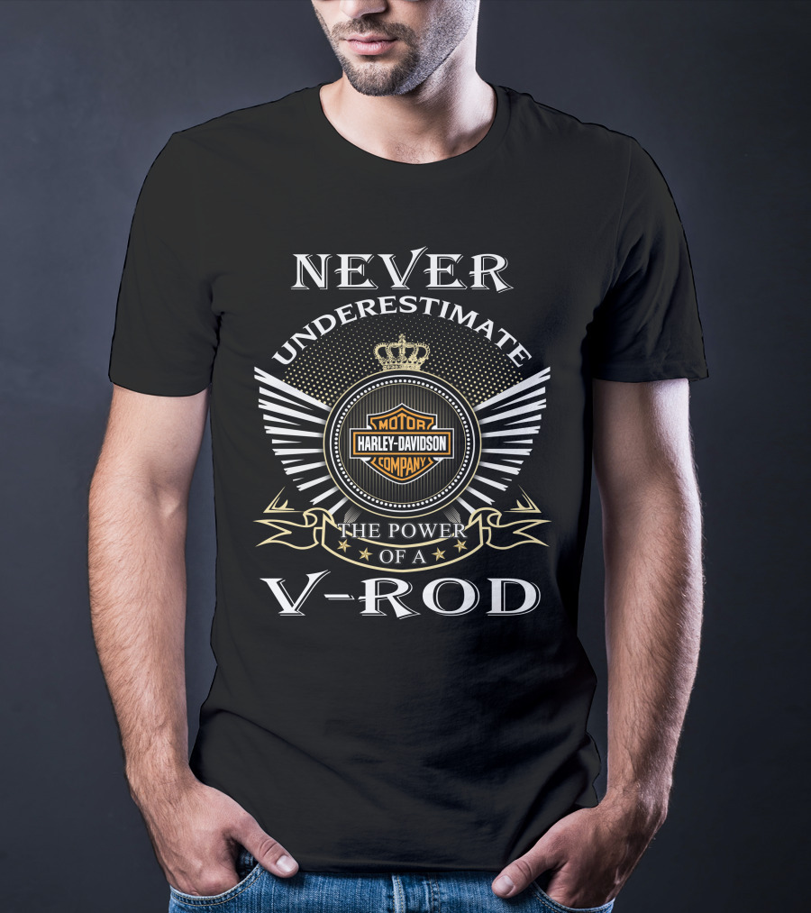 Never Underestimate The Power Of A Harley Davidson V-Rod T-Shirt