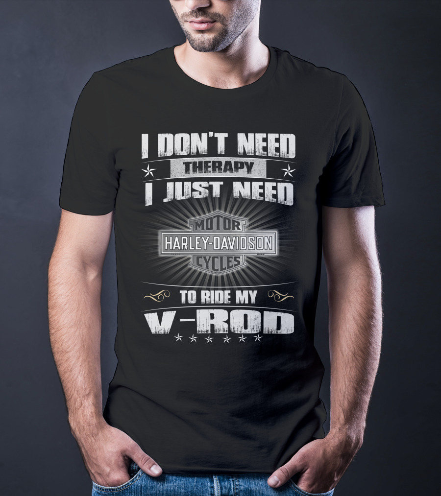 Harley Davidson I Don't Need Therapy I Just Need To Ride My V-Rod Motor Cycles T-Shirt