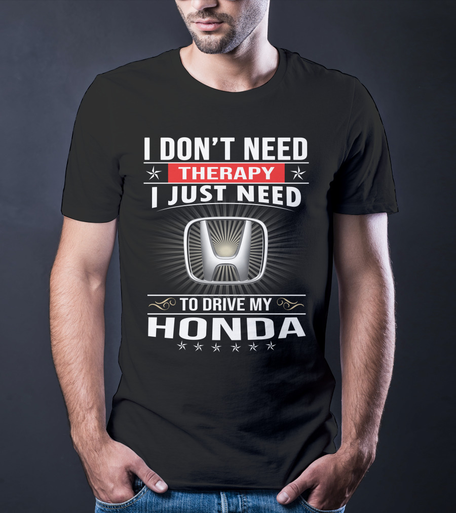 I Don't Need Therapy I Just Need To Drive My Honda T-Shirt