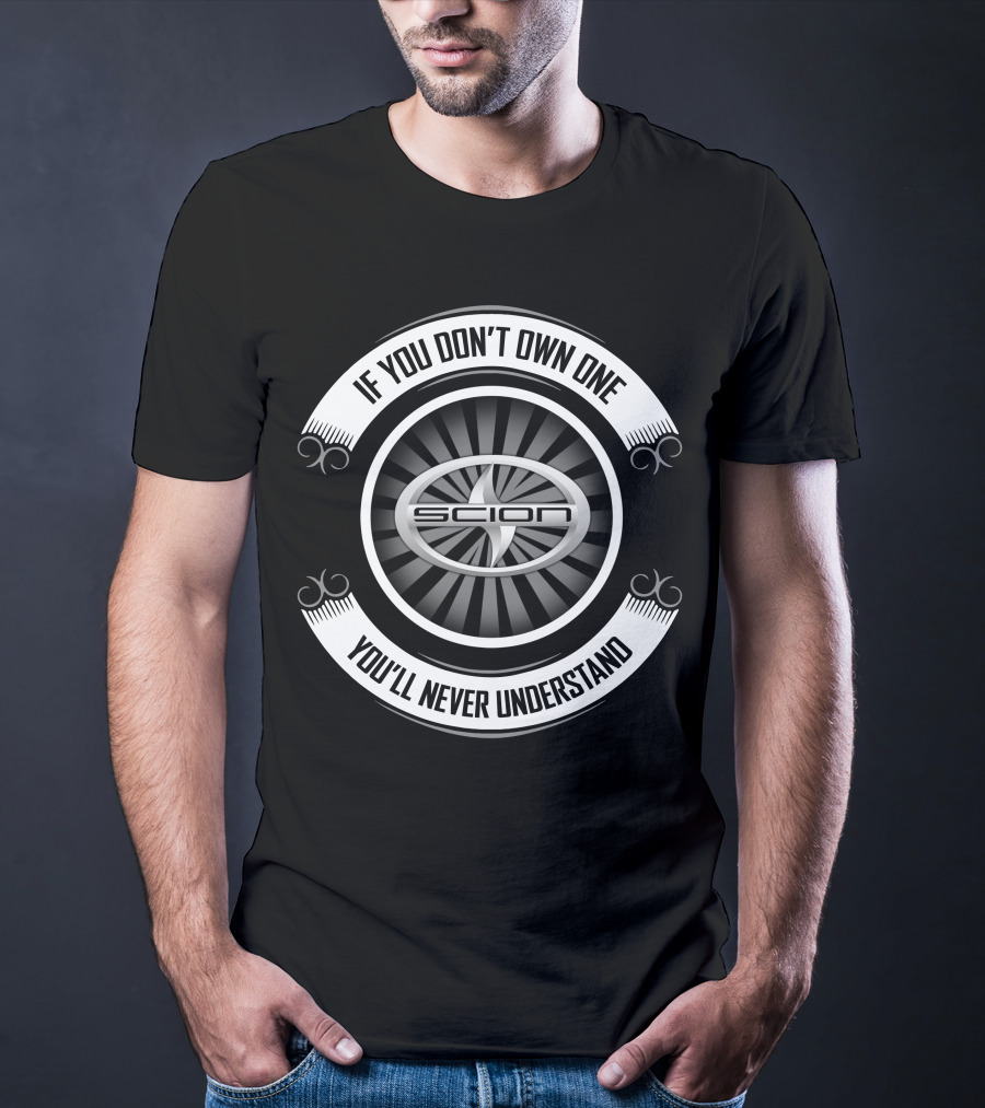 Scion 04 If You Don’t Own One You’ll Never Understand T-Shirt