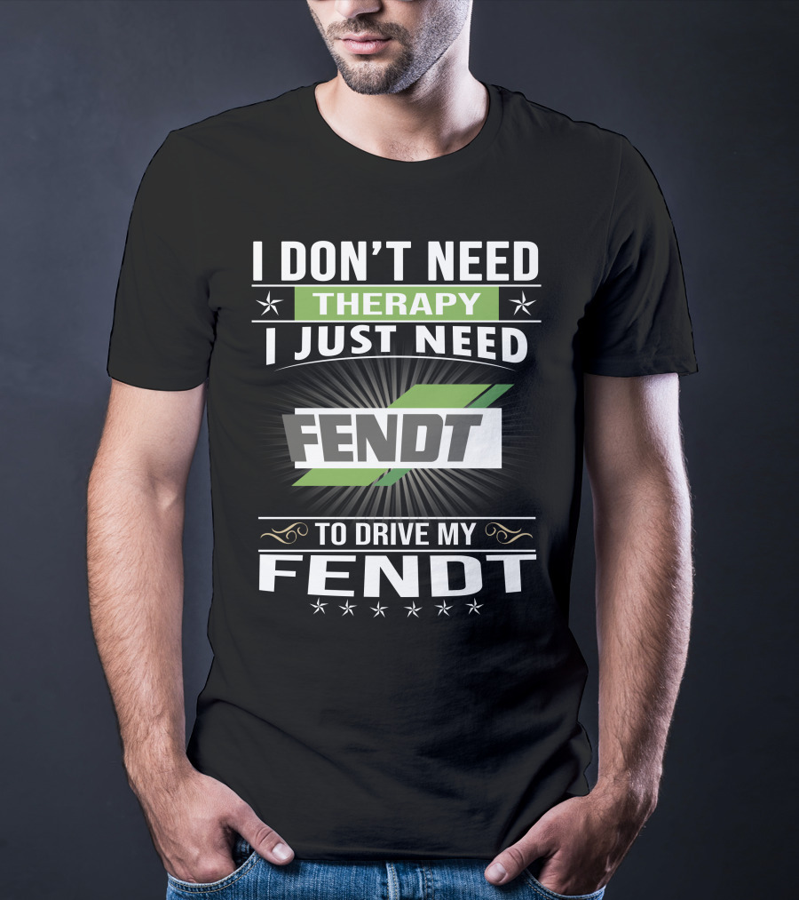 I Don't Need Therapy I Just Need Fendt To Drive My Fendt T-Shirt