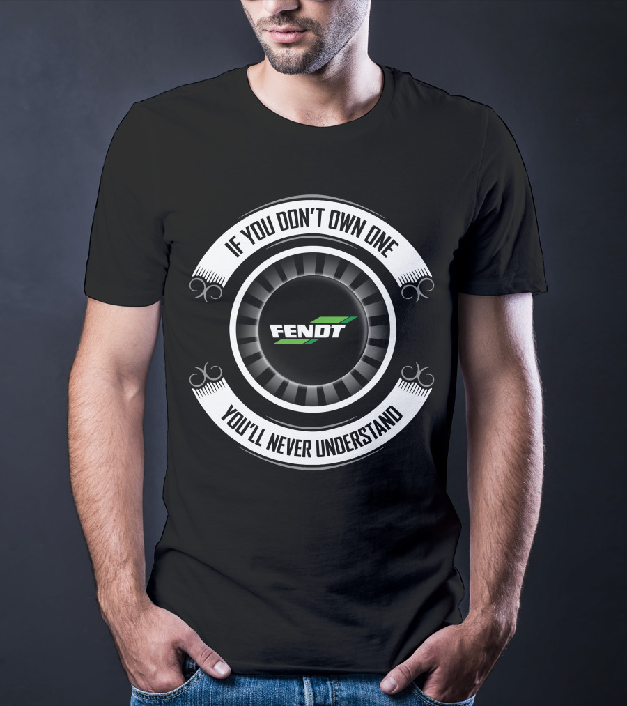 Fendt 13 If You Don't Own One You'll Never Understand T-Shirt