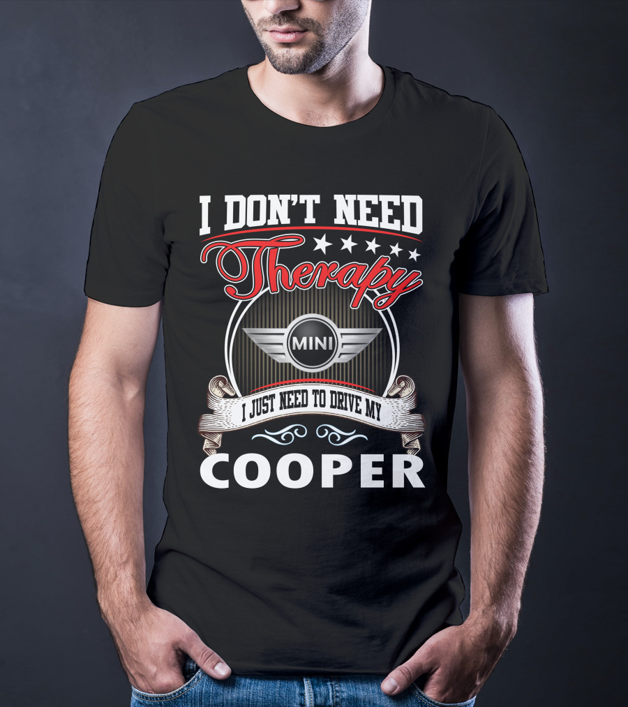 I Don't Need Therapy Just Need To Drive My Mini Cooper T-Shirt