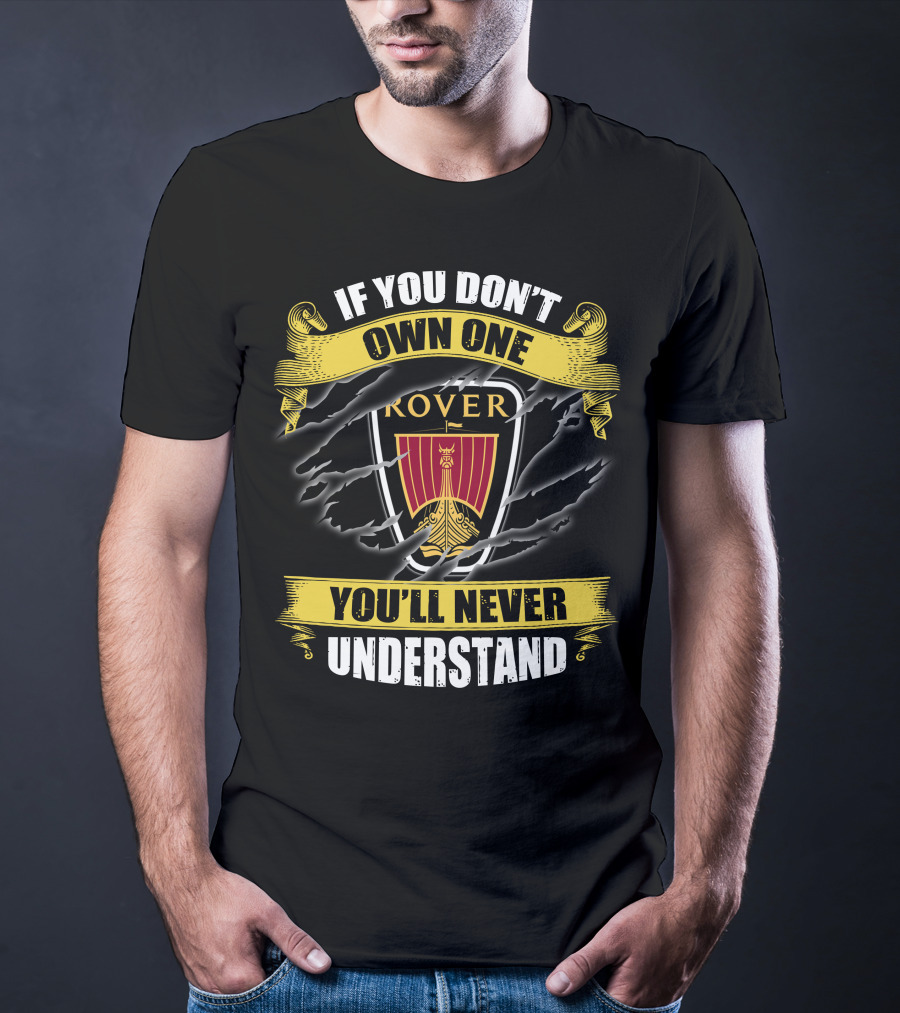 If You Don't Own One Rover You'll Never Understand T-Shirt