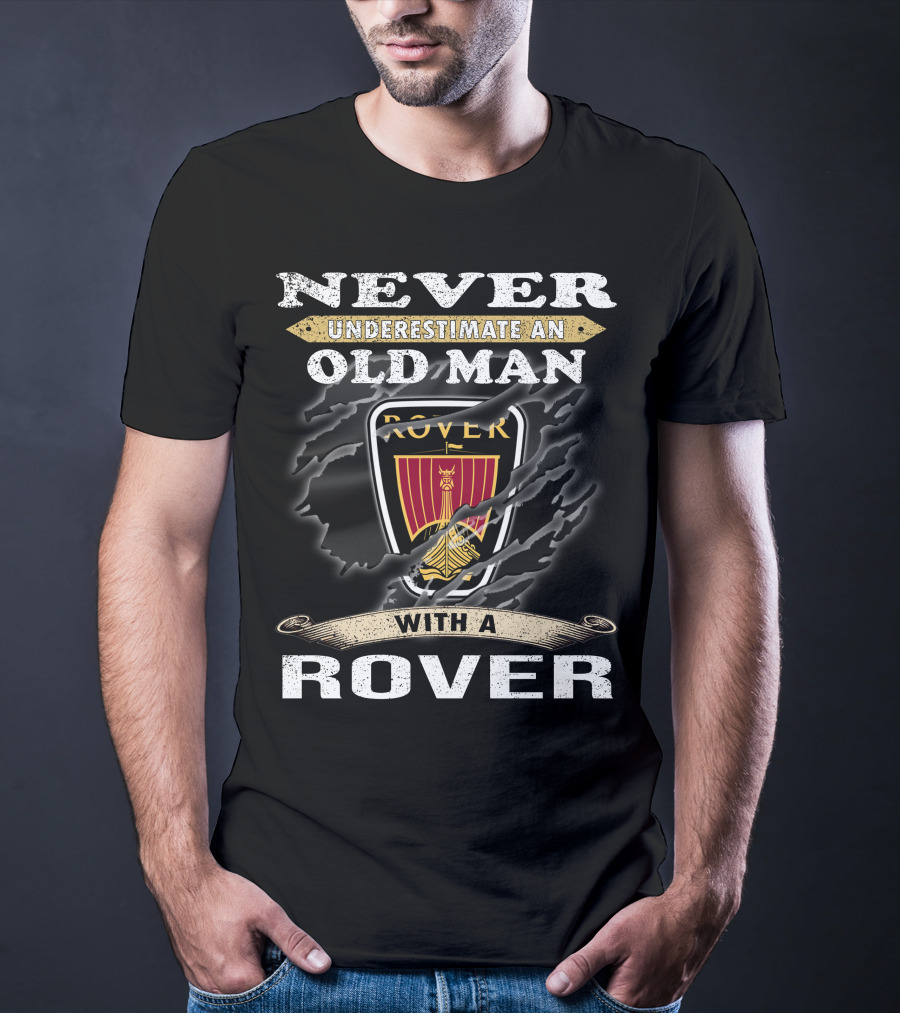 Never Underestimate An Old Man With A Rover Rover10 T-Shirt