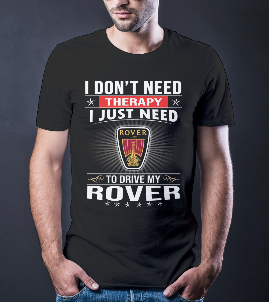 I Don't Need Therapy I Just Need To Drive My Rover T-Shirt