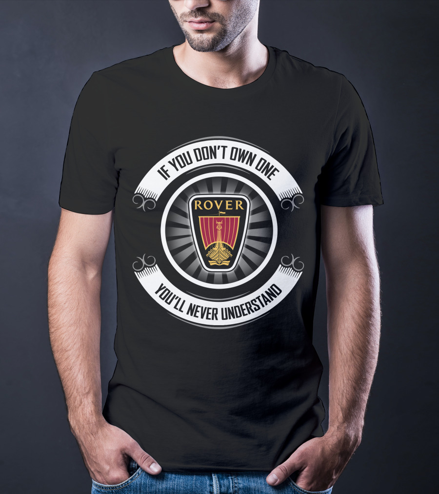 Rover3 If You Don't Own One You'll Never Understand T-Shirt