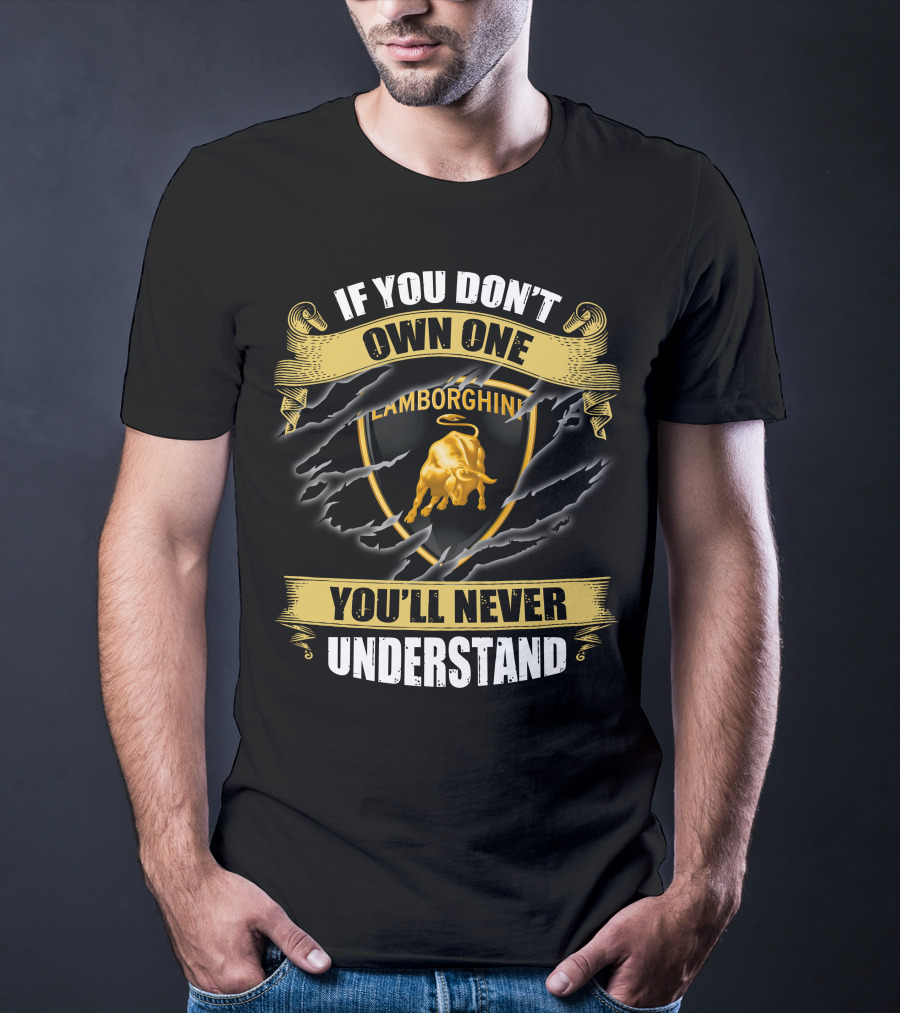 Lamborghini If You Don't Own One You'll Never Understand T-Shirt