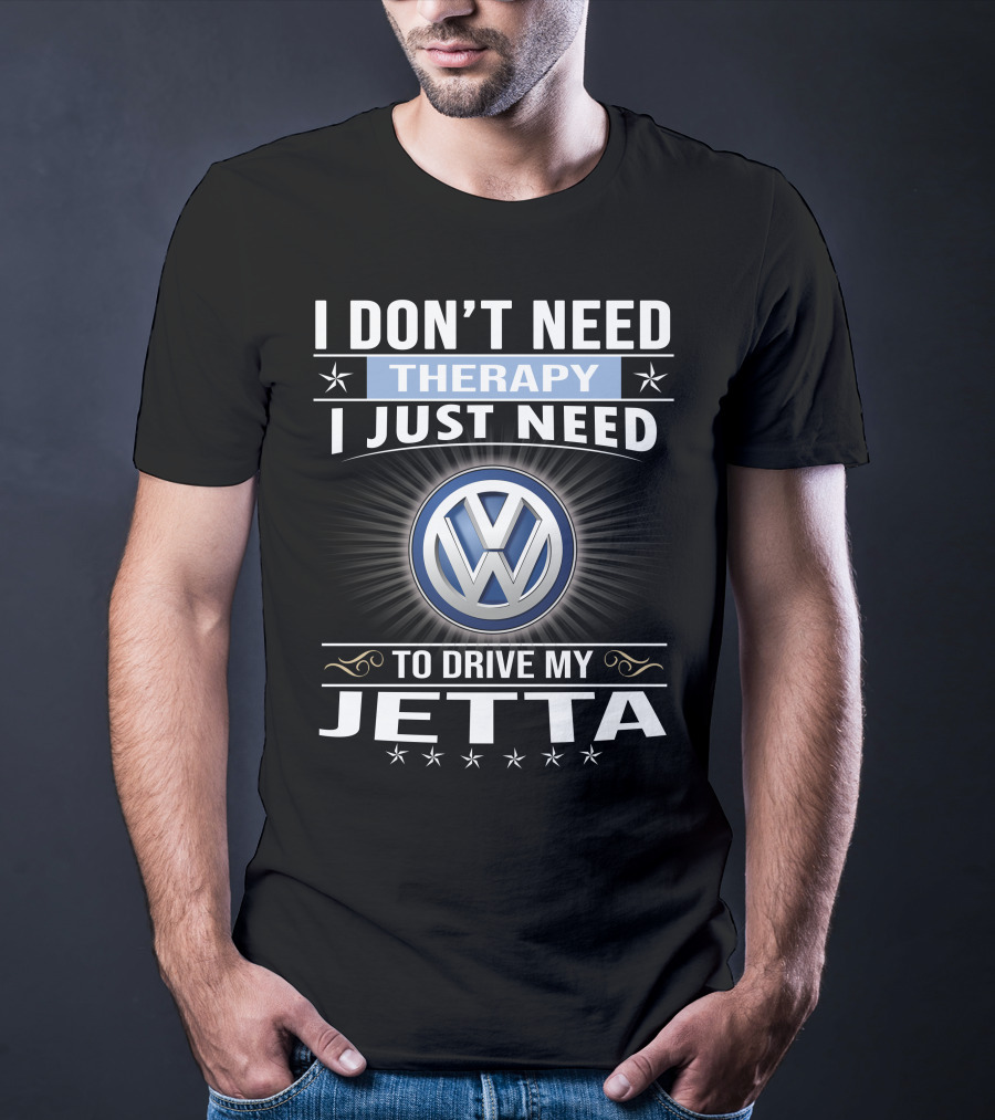 I Don't Need Therapy I Just Need To Drive My Volkswagen Jetta T-Shirt