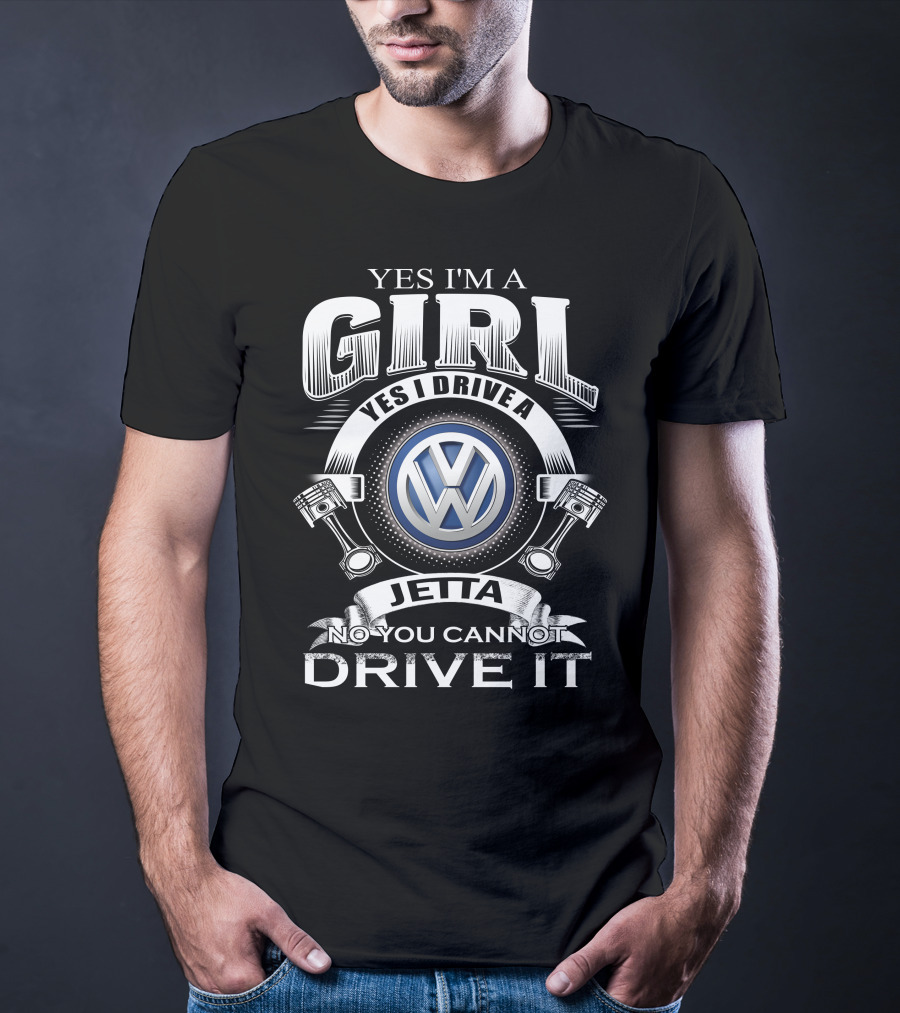 Yes I'm A Girl Yes I Drive A Volkswagen Jetta No You Cannot Drive It T-Shirt