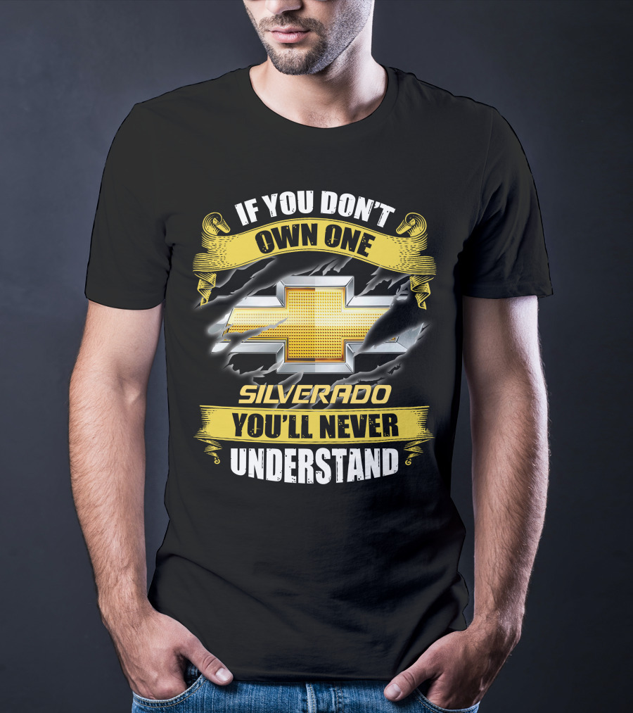 If You Don't Own One Silverado You'll Never Understand T-Shirt