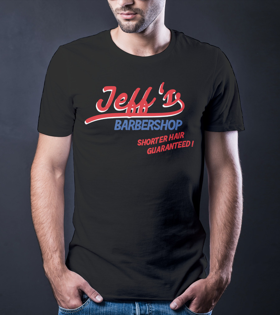 Jeff's Barbershop Shorter Hair Guaranteed Merch T-Shirt