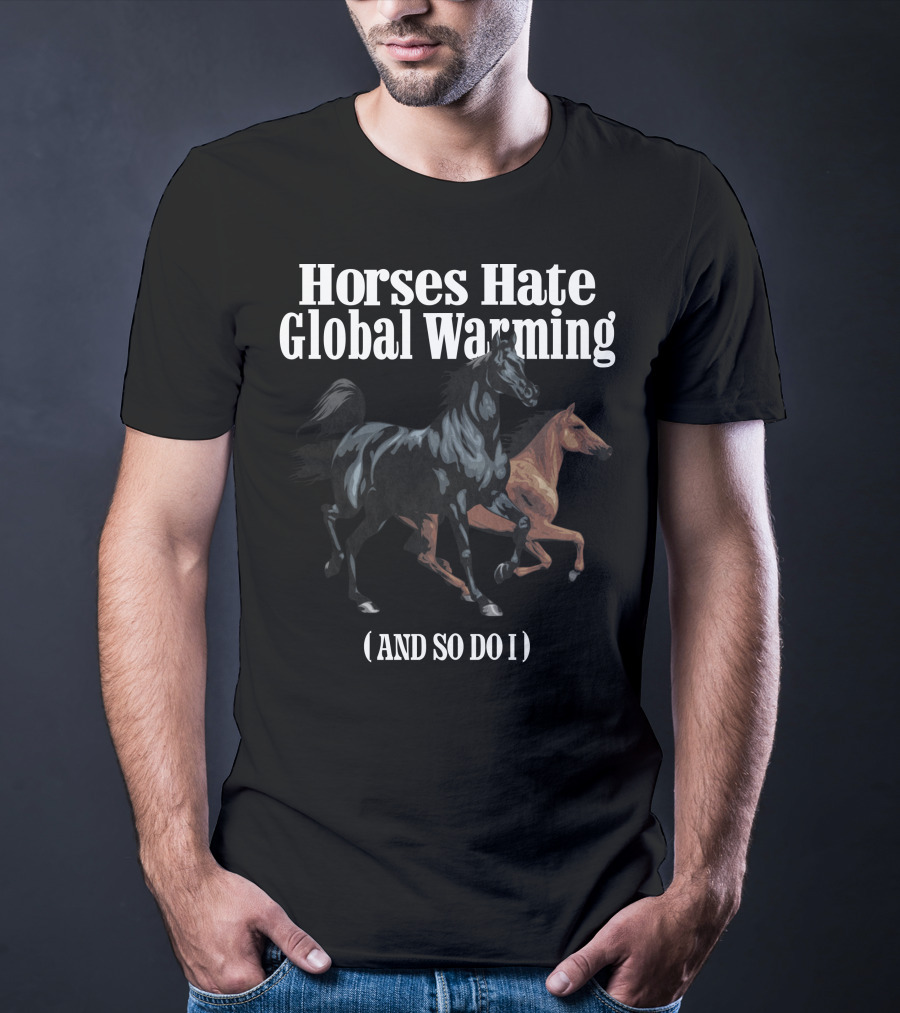 Horses Hate Global Warming And So Do I Caucasian James Merch T-Shirt