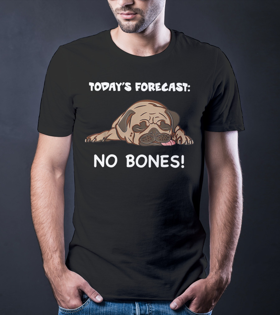 Today's Forecast No Bones Noodle The Pug Merch T-Shirt