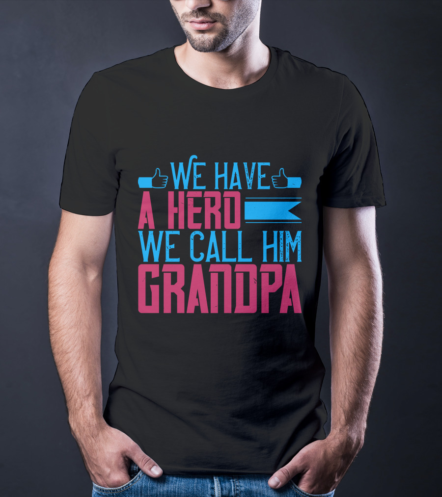 We Have A Hero We Call Him Grandpa T-Shirt