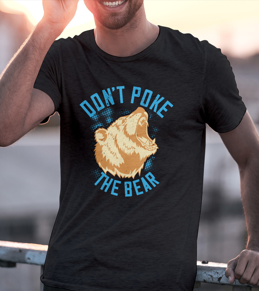 Don't Poke The Bear T-Shirt