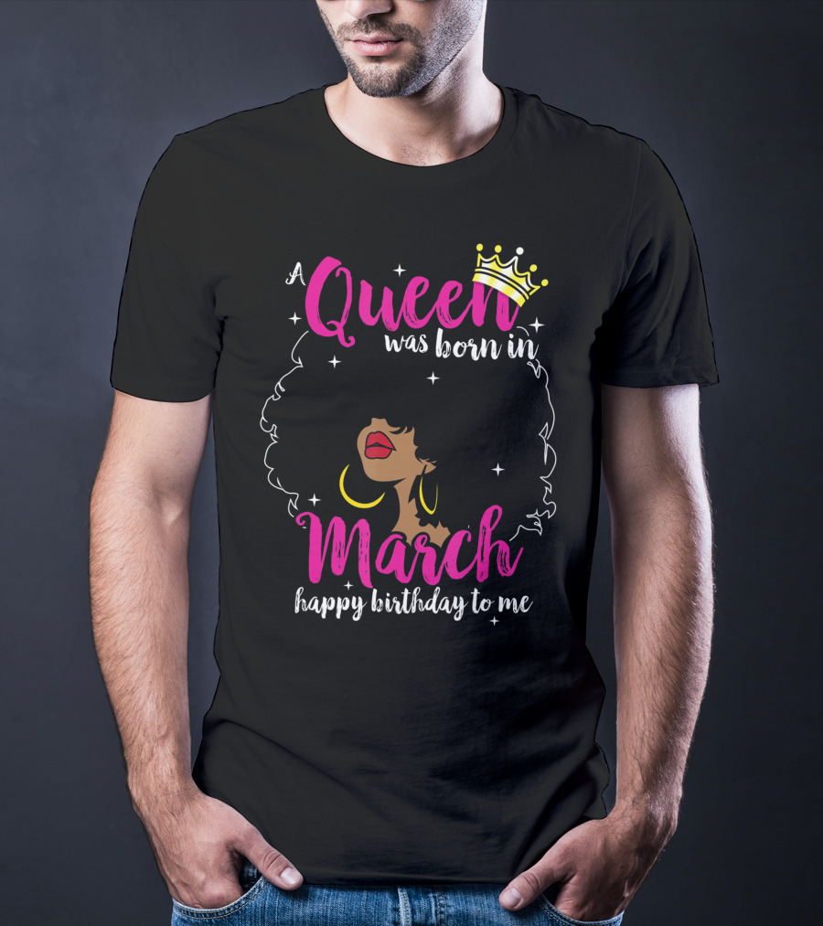 A Queen Was Born In March Happy Birthday To Me Crown Pink Text Black Woman Afro T-Shirt