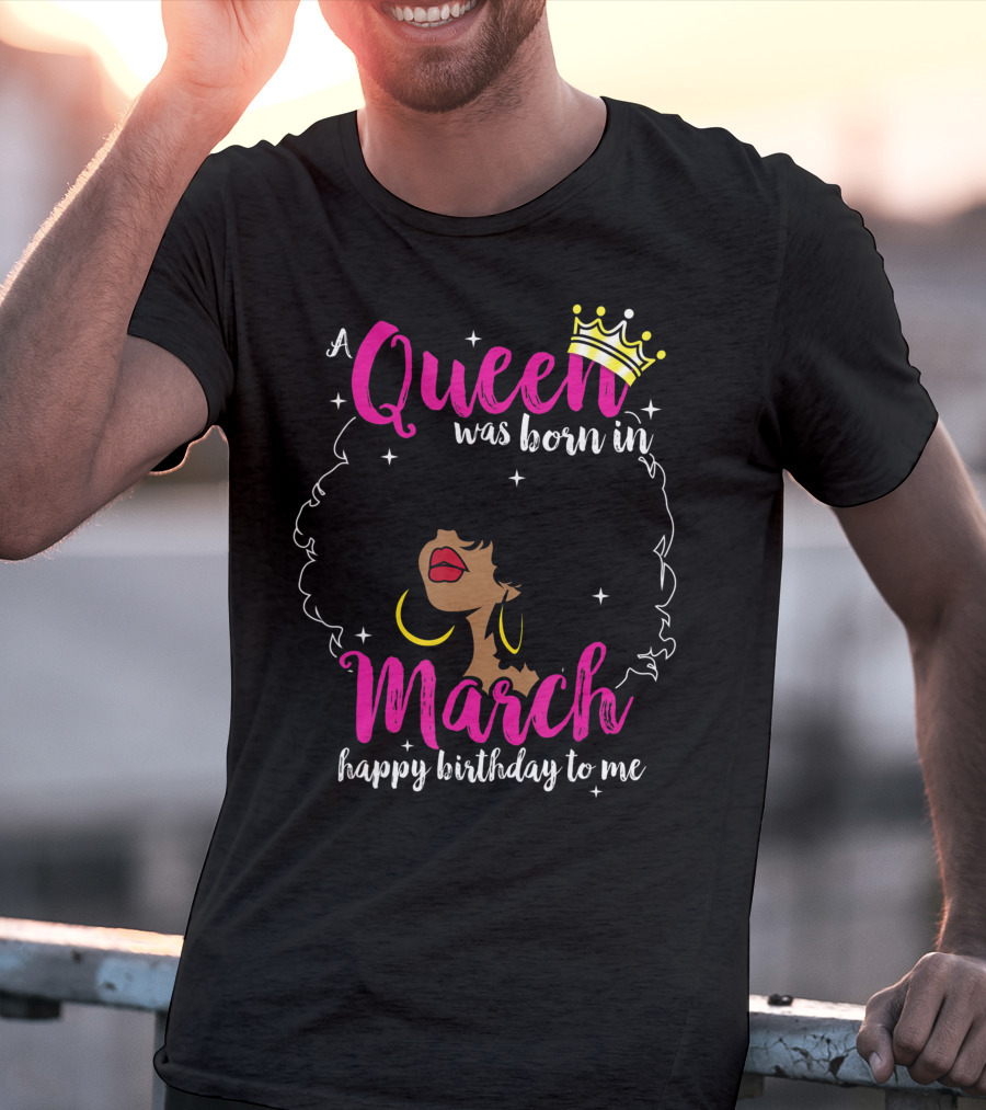 A Queen Was Born In March Happy Birthday To Me Crown Pink Text Black Woman Afro T-Shirt