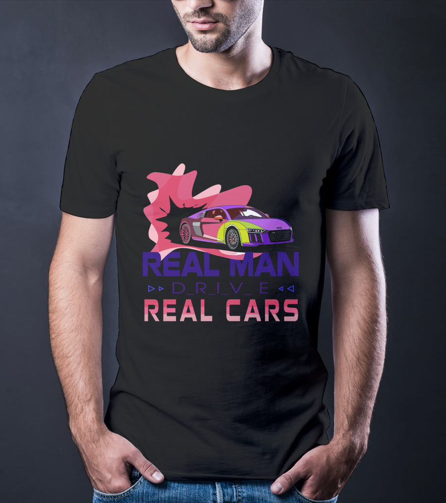 Real Man Drive Real Cars Audi T-Shirt
