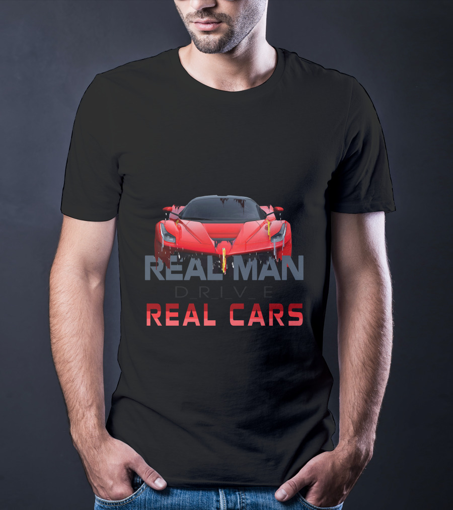 Real Man Drive Real Cars T-Shirt