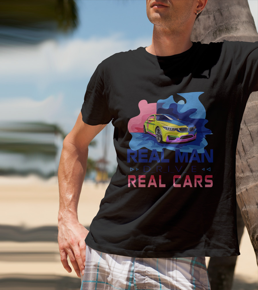 Real Man Drive Real Cars Bmw T-Shirt