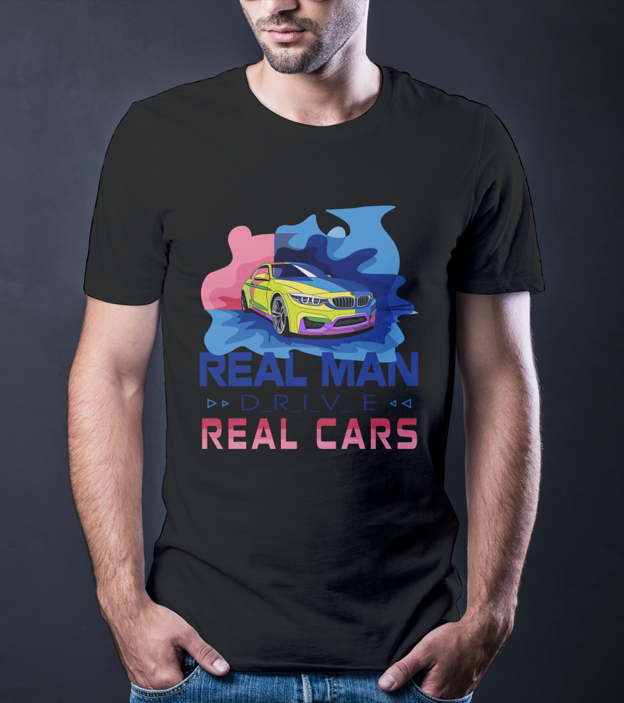 Real Man Drive Real Cars Bmw T-Shirt