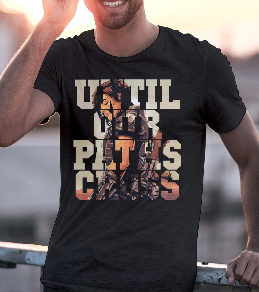 Until Our Paths Cross Only Today T-Shirt