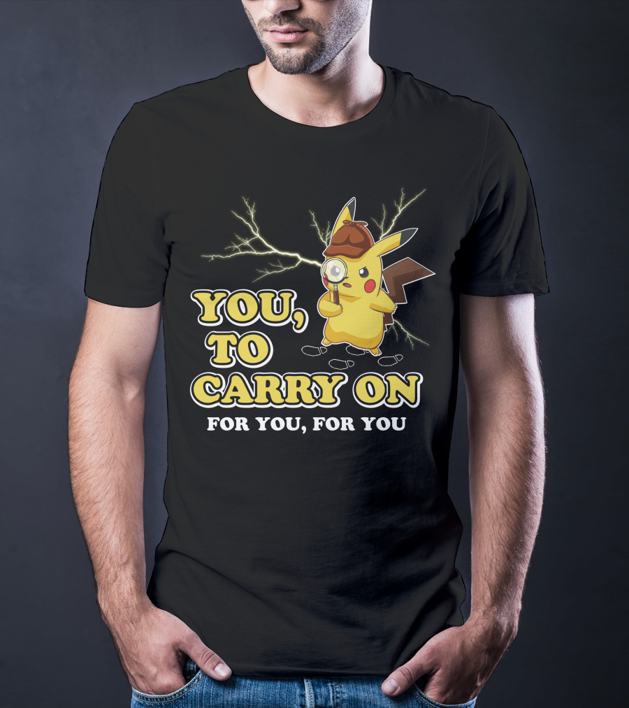 You To Carry On For You For You Only Today T-Shirt