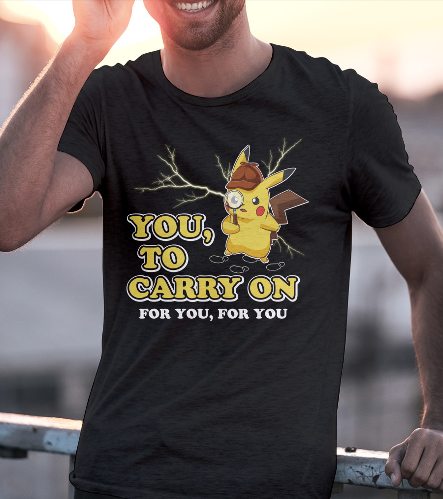 You To Carry On For You For You Only Today T-Shirt