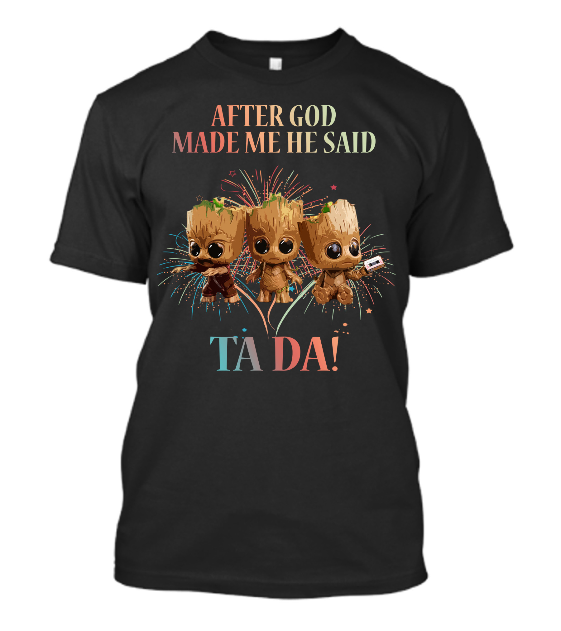 After God Made Me He Said Ta Da! T-Shirt