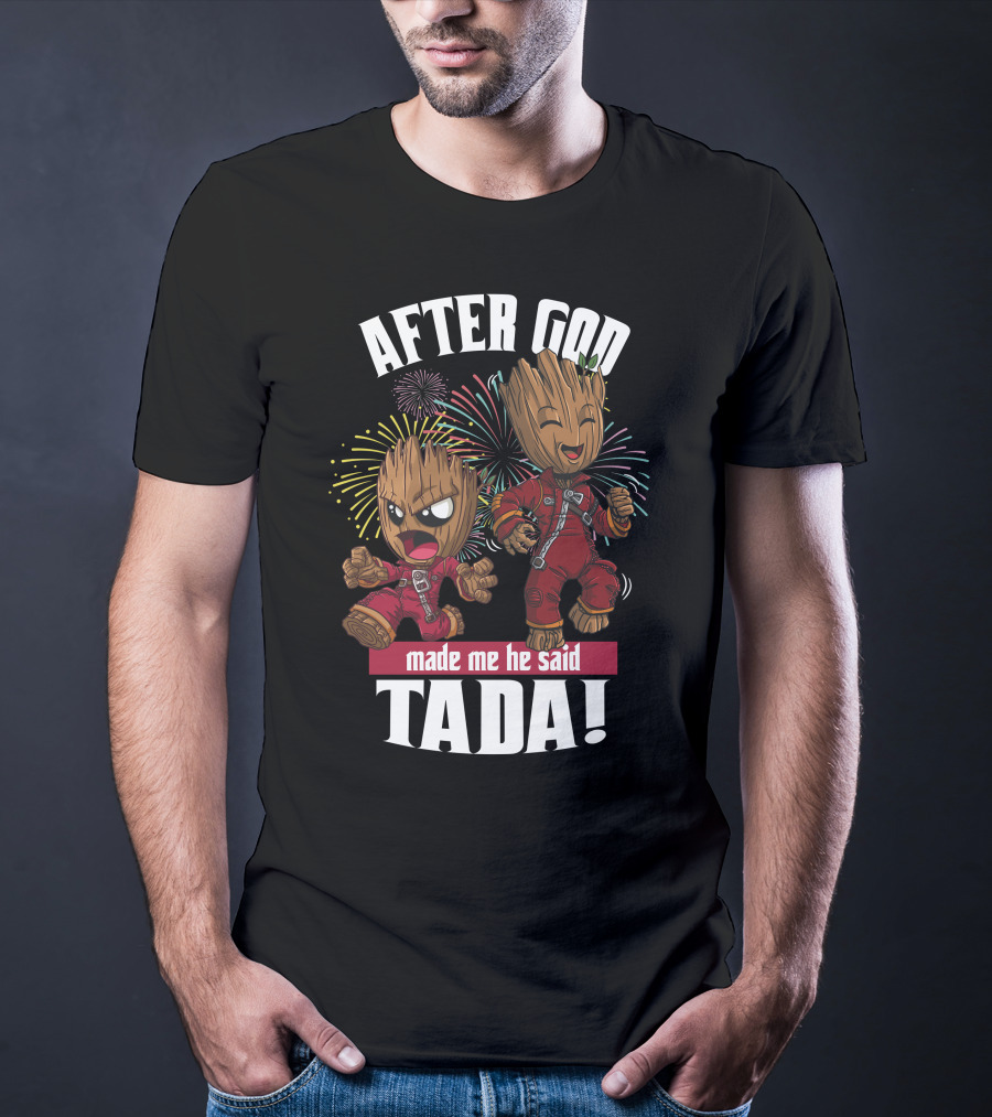 After God Made Me He Said Tada! T-Shirt
