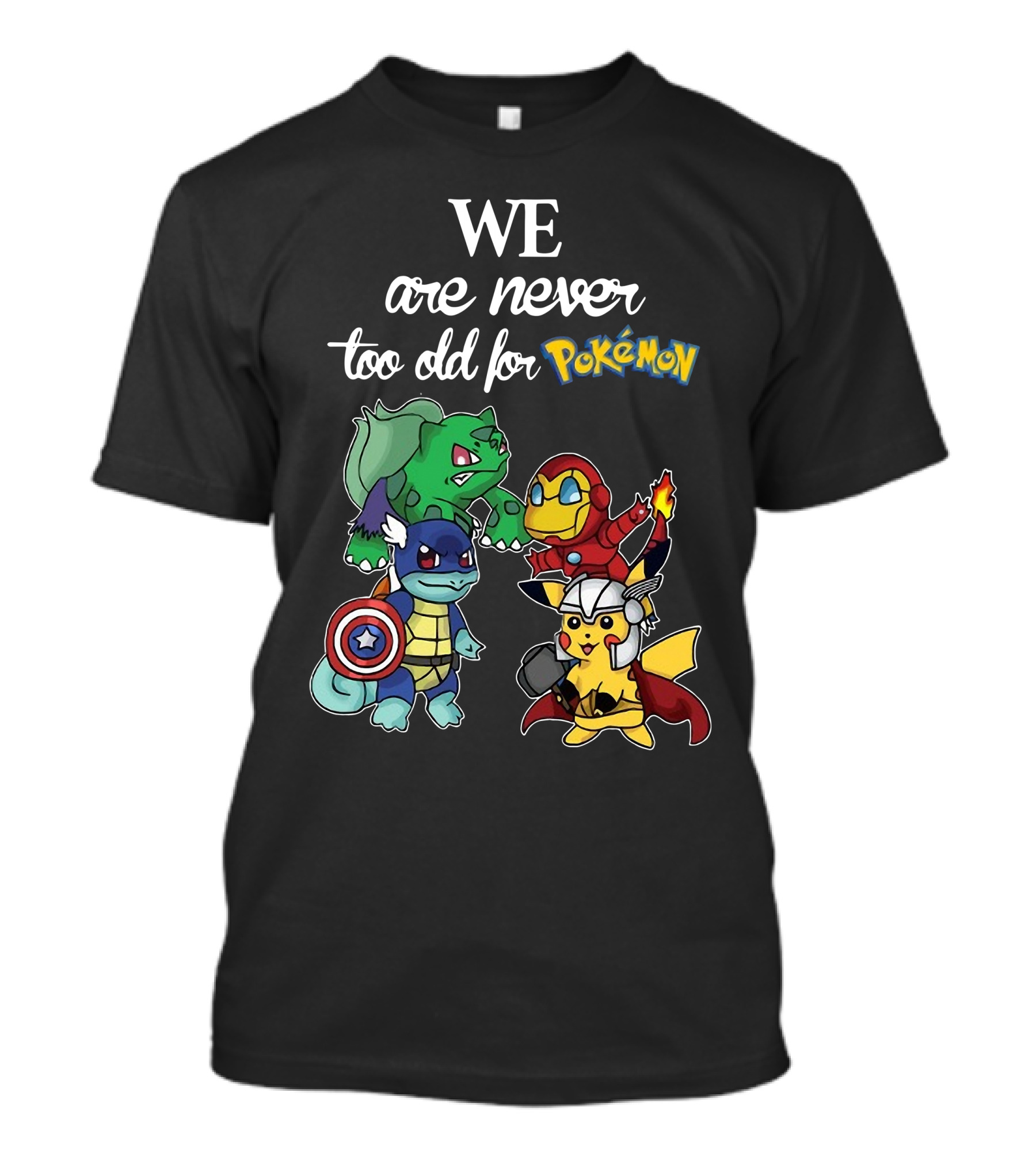 We Are Never Too Old For Pokémon Marvel Crossover Characters T-Shirt
