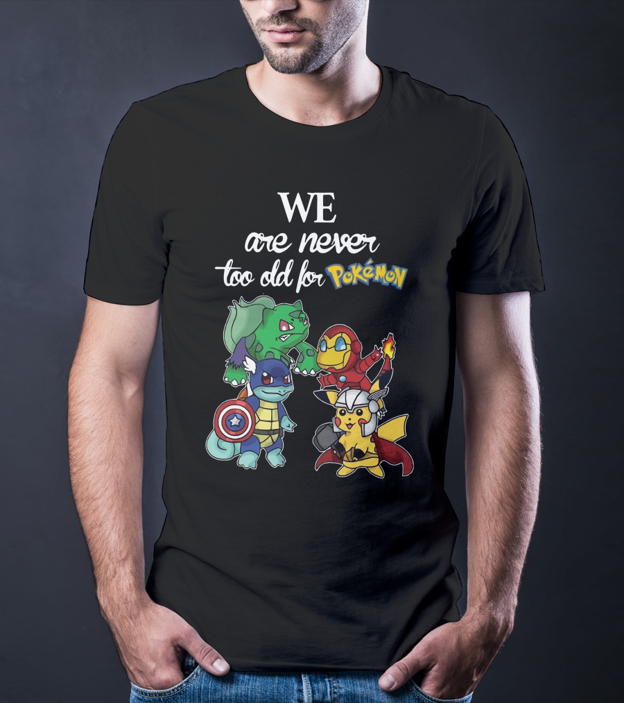 We Are Never Too Old For Pokémon Marvel Crossover Characters T-Shirt