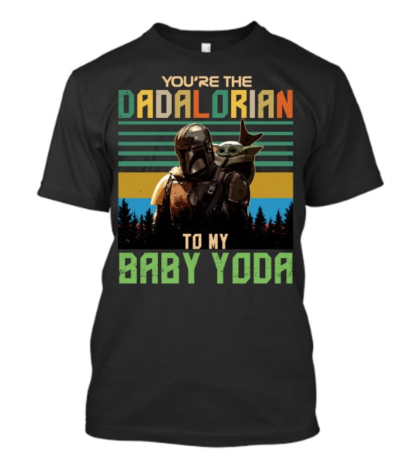 You're The Dadalorian To My Baby Yoda T-Shirt