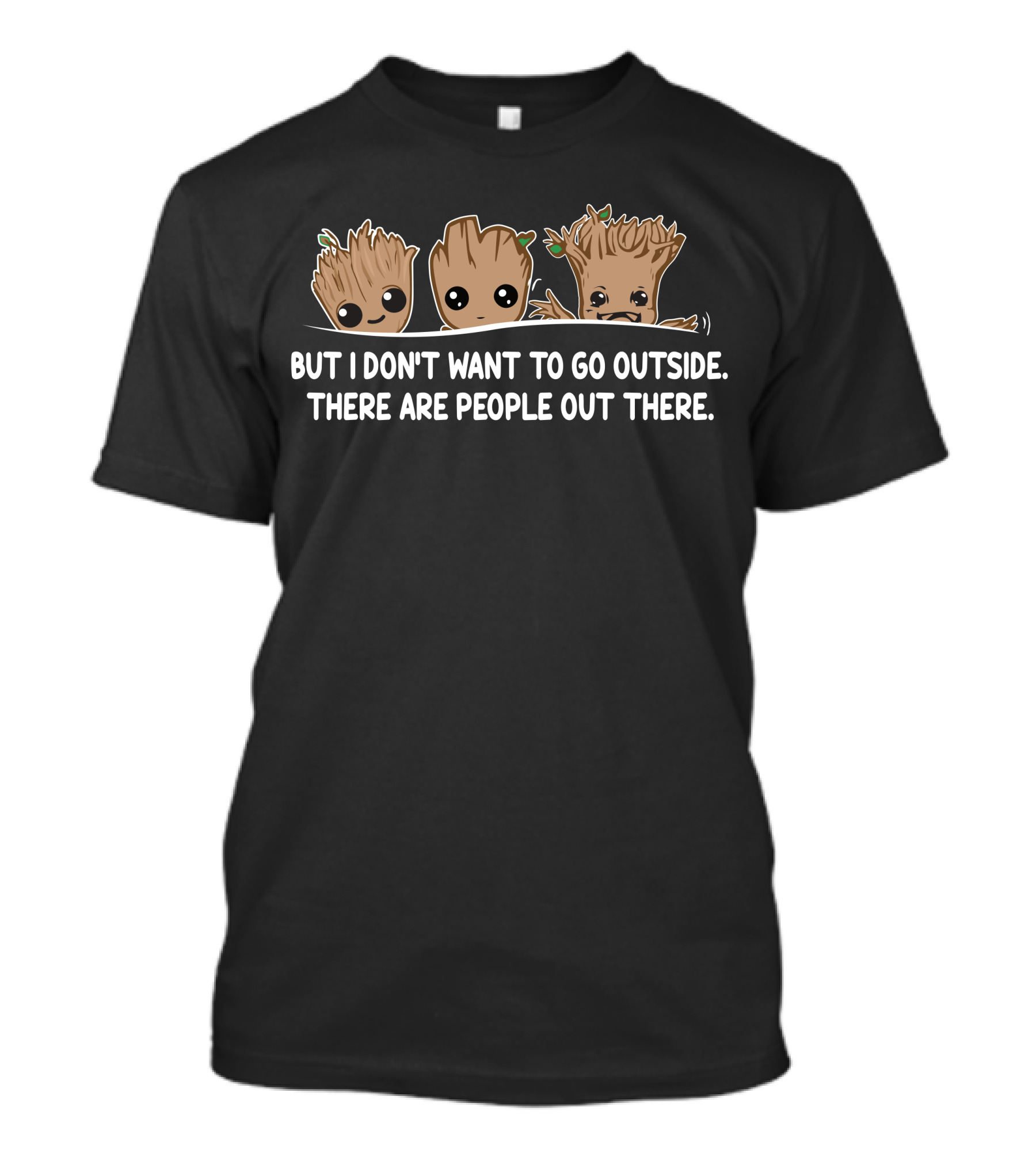 But I Don't Want To Go Outside There Are People Out There Groot Characters T-Shirt