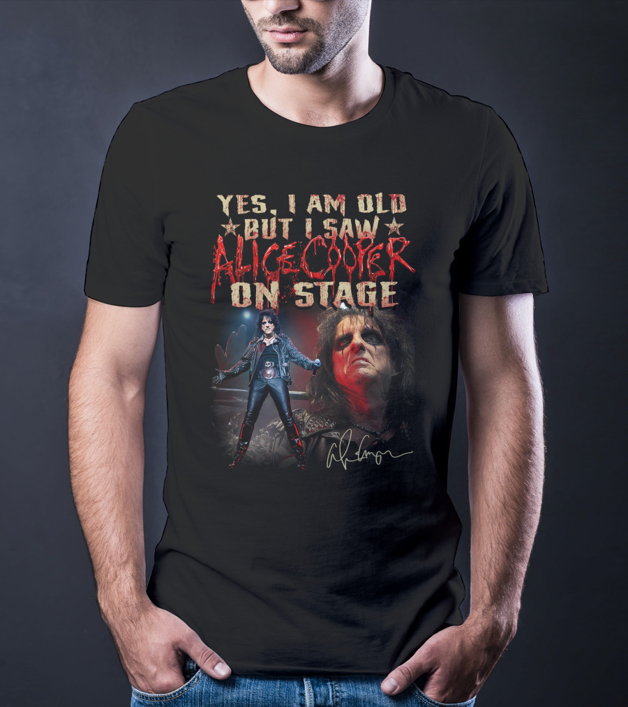 Yes I Am Old But I Saw Alice Cooper On Stage T-Shirt