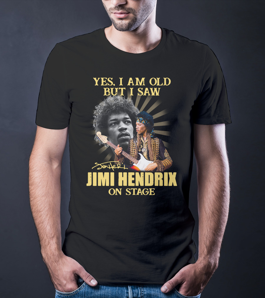 Yes I Am Old But I Saw Jimi Hendrix On Stage T-Shirt