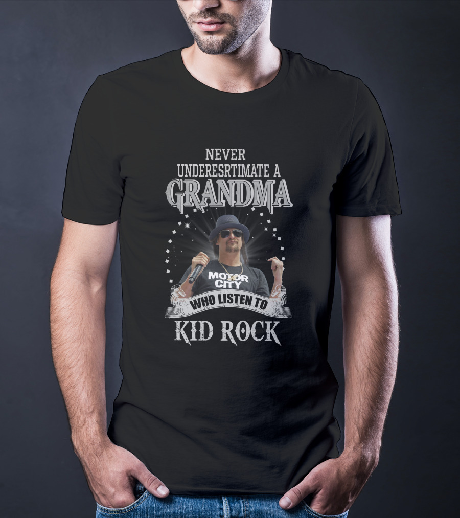 Never Underestimate A Grandma Who Listen To Kid Rock Motor City T-Shirt