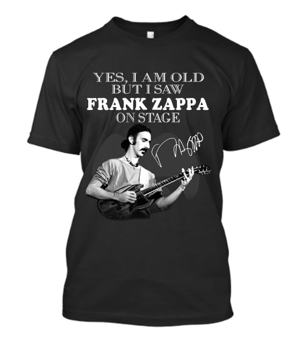 Yes I Am Old But I Saw Frank Zappa On Stage T-Shirt