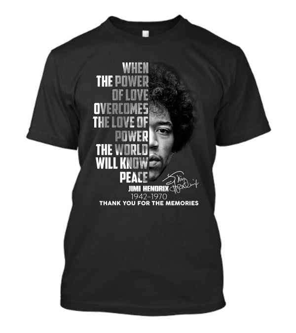 When The Power Of Love Overcomes The Love Of Power Jimi Hendrix 1942-1970 Thank You For The Memories T-Shirt
