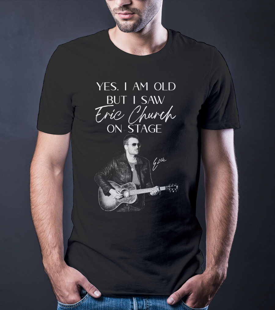Yes I Am Old But I Saw Eric Church On Stage Eric Signature Guitar T-Shirt