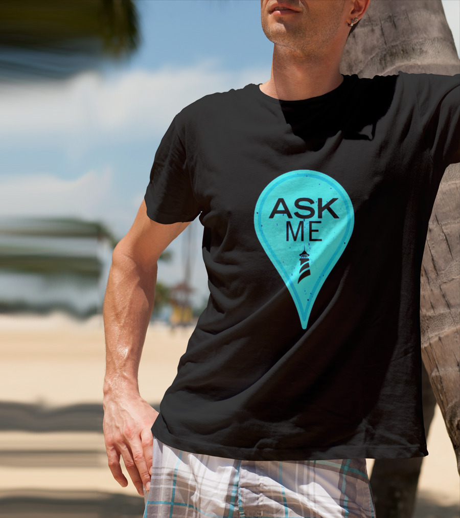 Ask Me Blue Location Pointer With Lighthouse T-Shirt