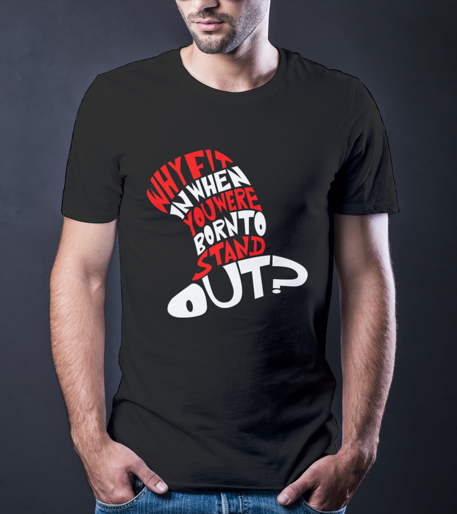 Why Fit In When You Were Born To Stand Out Cat In The Hat Dr Seuss T-Shirt