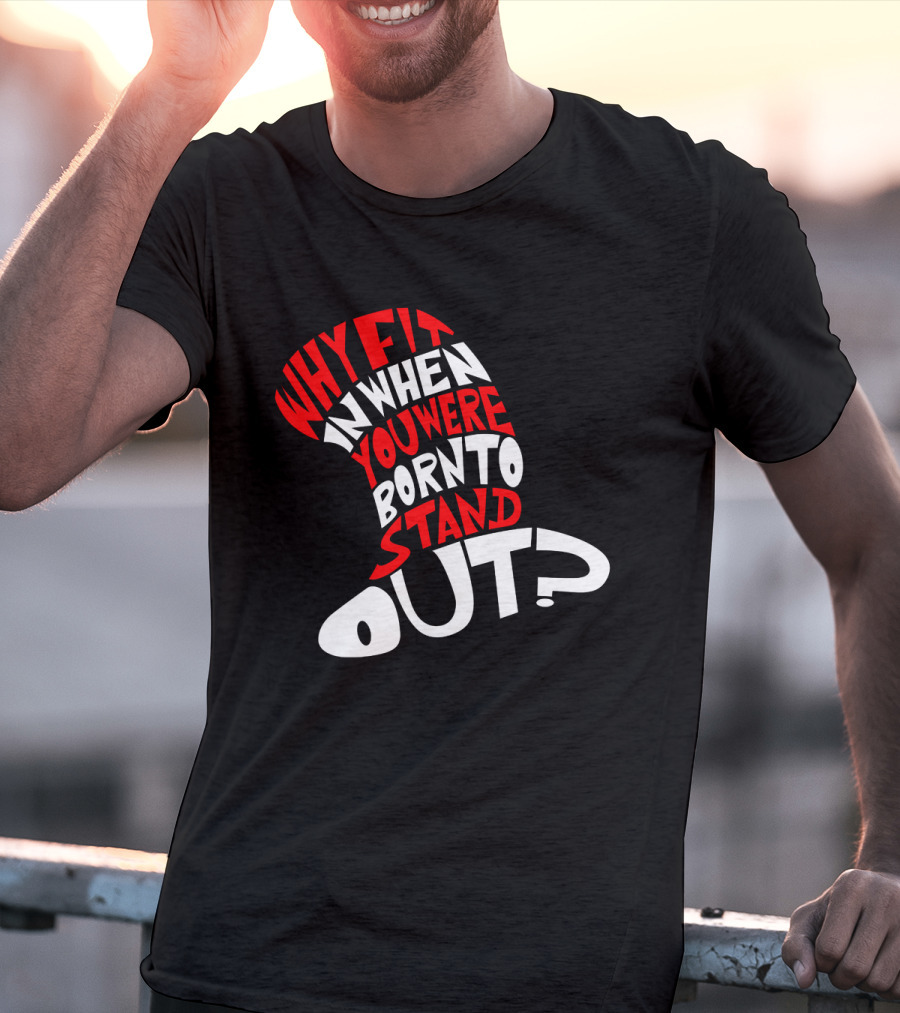 Why Fit In When You Were Born To Stand Out Cat In The Hat Dr Seuss T-Shirt
