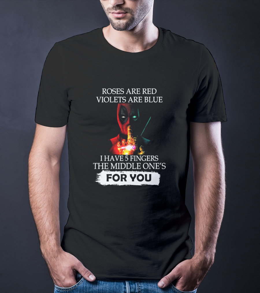Deadpool Roses Are Red Violets Are Blue Middle Finger For You T-Shirt