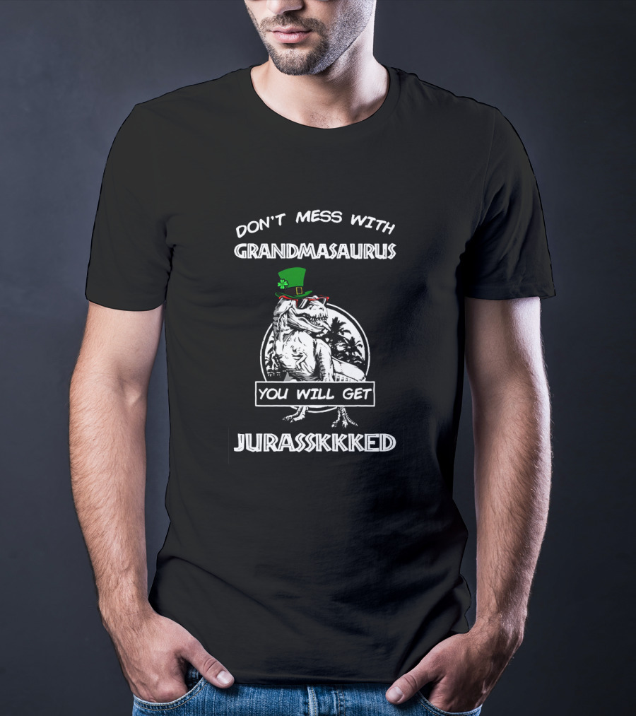 Don't Mess With Grandmasaurus St Patrick's Day You Will Get Jurasskkked T-Shirt