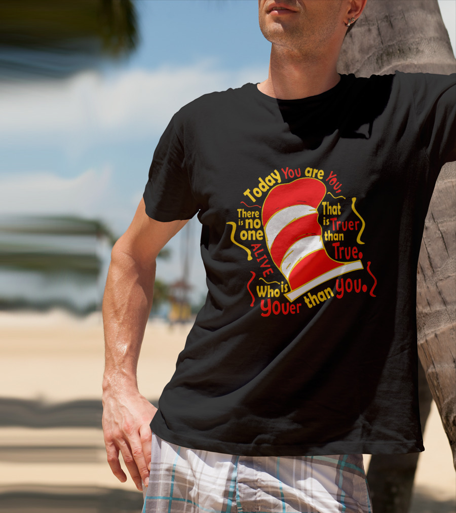Today You Are You Truer Than True Dr Seuss Hat T-Shirt