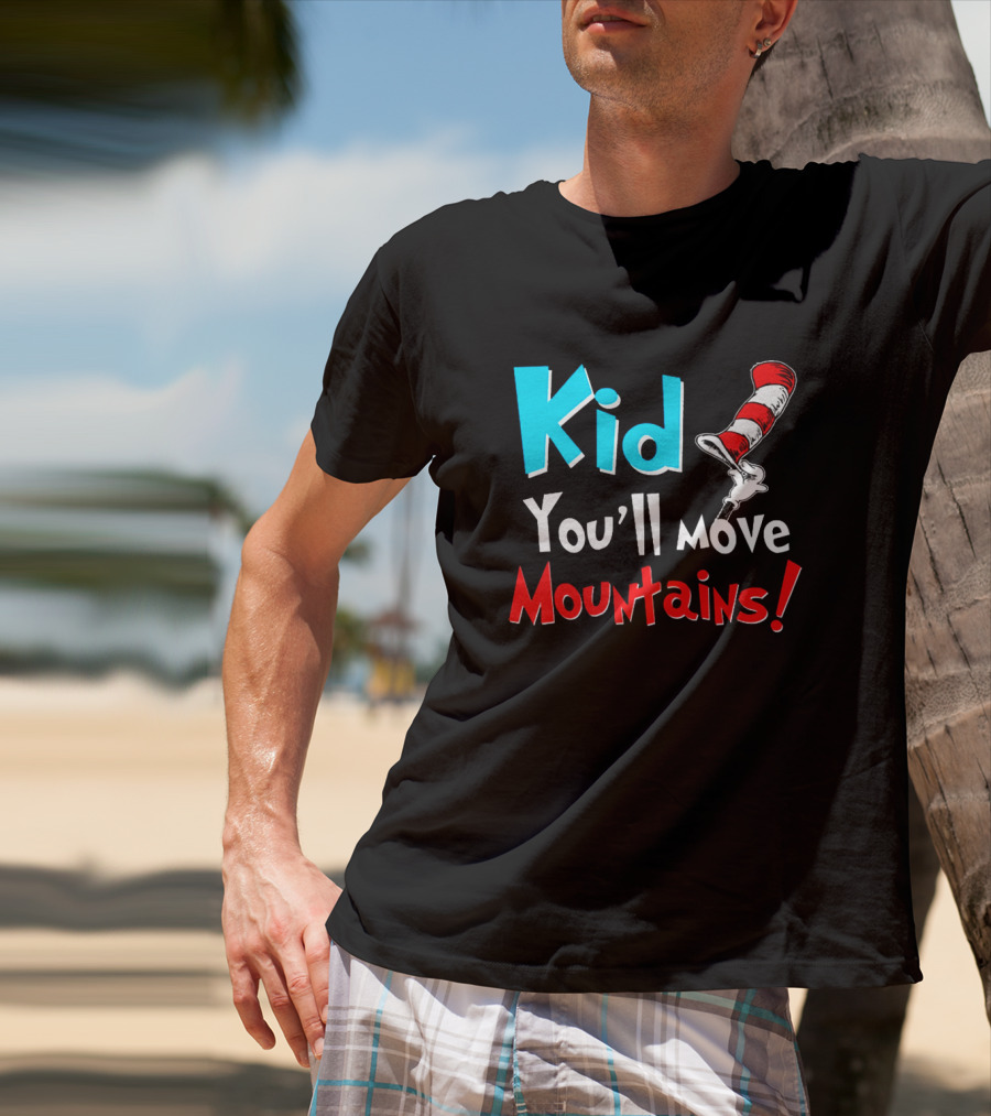 Kid You'll Move Mountains Dr Seuss Cat In The Hat Inspiration T-Shirt