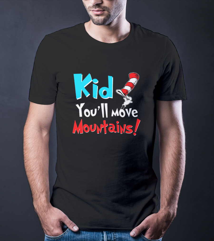 Kid You'll Move Mountains Dr Seuss Cat In The Hat Inspiration T-Shirt